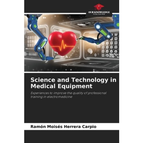 (영문도서) Science and Technology in Medical Equipment Paperback, Our Knowledge Publishing, English, 9786205884614