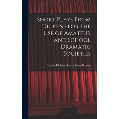 (영문도서) Short Plays From Dickens for the Use of Amateur and School Dramatic Societies Hardcover, Legare Street Press, English, 9781016239523