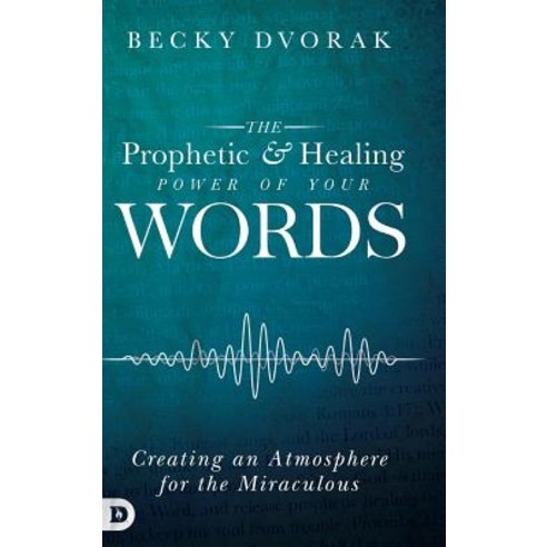 (영문도서) The Prophetic and Healing Power of Your Words Hardcover, Destiny Image Incorporated, English, 9780768443325