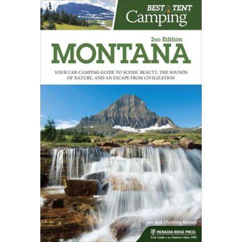 Best Tent Camping: Montana: Your Car-Camping Guide to Scenic Beauty the Sounds of Nature and an Es... Hardcover, Menasha Ridge Press, English, 9781634041928