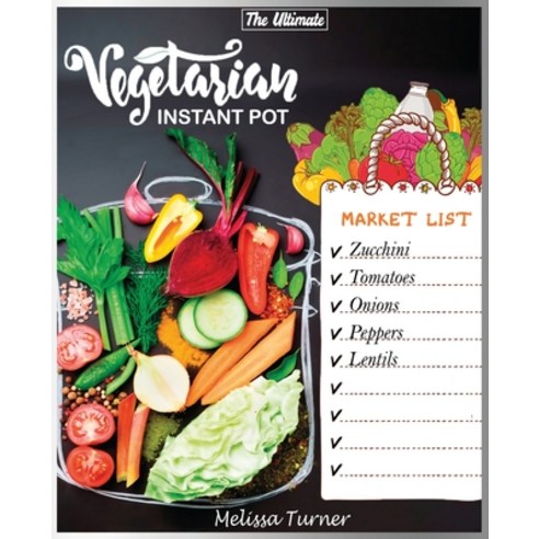 The Ultimate Vegetarian Instant Pot Cookbook: Cookbook for Beginners and Advanced Users. Improve You... Paperback, Melissa Turner, English, 9781801691727