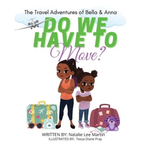 The Travel Adventures of Bella and Anna: Do We Have to Move?: A children''s book about the fun and fe... Paperback, Natalie Lee Martin, English, 9781736301128
