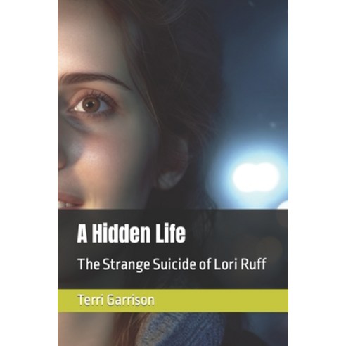 (영문도서) A Hidden Life: The Strange Suicide of Lori Ruff Paperback, Independently Published, English, 9798395524492