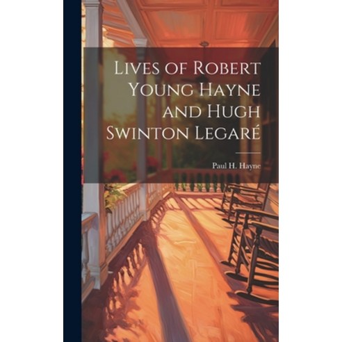 (영문도서) Lives of Robert Young Hayne and Hugh Swinton Legaré Hardcover, Legare Street Press, English, 9781020910326