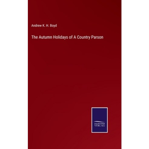 (영문도서) The Autumn Holidays of A Country Parson Hardcover, Salzwasser-Verlag, English, 9783752584912