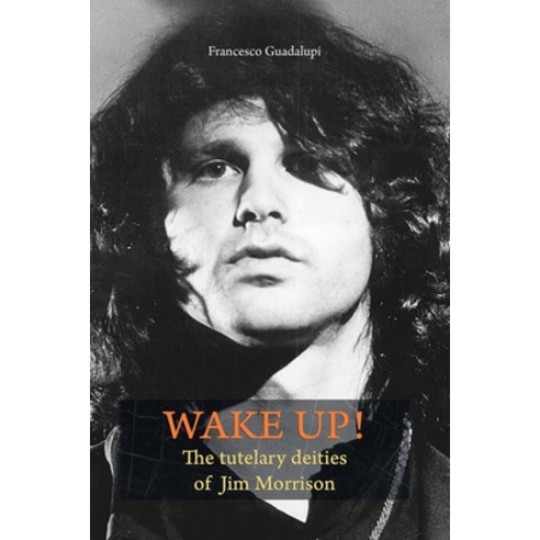 Wake up! The tutelary deities of Jim Morrison Paperback, Independently Published, English, 9798559565118