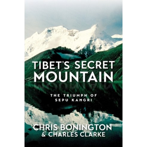 Tibet''s Secret Mountain: The Triumph of Sepu Kangri Paperback, Vertebrate Publishing