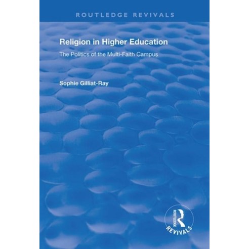 (영문도서) Religion in Higher Education: The Politics of the Multi-Faith Campus Paperback, Routledge, English, 9781138728417