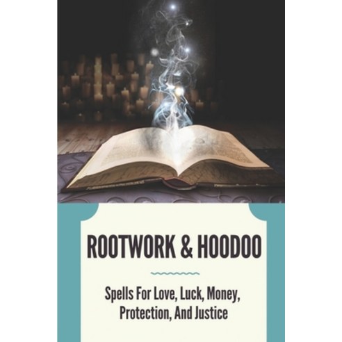(영문도서) Rootwork & Hoodoo: Spells For Love Luck Money Protection And Justice: Humour Story Paperback, Independently Published, English, 9798537125044