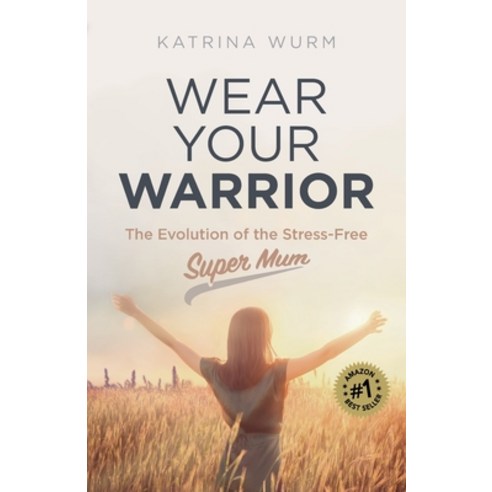 (영문도서) Wear Your Warrior: The Evolution of the Stress-Free Super Mum Paperback, Dean Publishing, English, 9781925452372