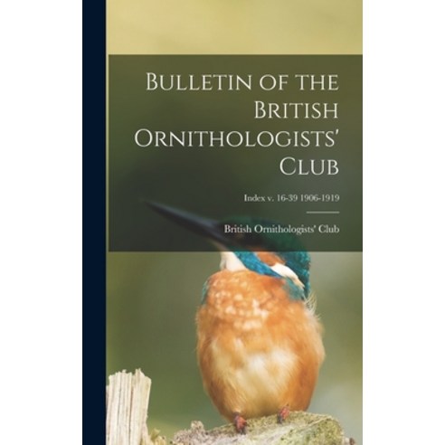 (영문도서) Bulletin of the British Ornithologists'' Club; Index v. 16-39 1906-1919 Hardcover, Legare Street Press, English, 9781013414763
