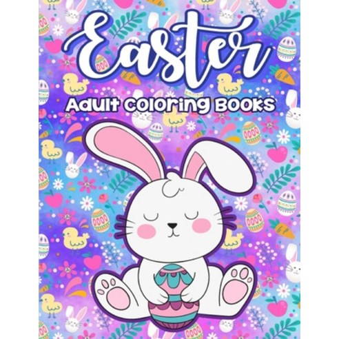 Easter Adult Coloring Book: An Adult Easter Coloring Book Featuring with Fun Easy Stress Relieving ... Paperback, Independently Published, English, 9798740052595