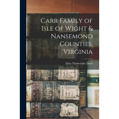 (영문도서) Carr Family of Isle of Wight & Nansemond Counties Virginia Paperback, Legare Street Press, English, 9781014459374