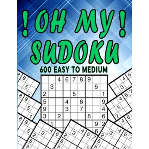 (영문도서) Oh My Sudoku !: 600 Easy to Medium Sudoku Book with Solutions (Large Print) Paperback, Independently Published, English, 9798467736563