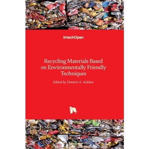 (영문도서) Recycling Materials Based on Environmentally Friendly Techniques Hardcover, Intechopen, English, 9789535121428