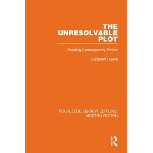 The Unresolvable Plot: Reading Contemporary Fiction Paperback, Routledge, English, 9780367339845