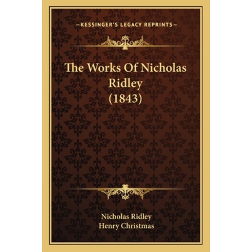 The Works Of Nicholas Ridley (1843) Paperback, Kessinger Publishing ...