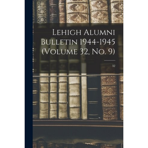 (영문도서) Lehigh Alumni Bulletin 1944-1945 (volume 32 No. 9); 32 Paperback, Hassell Street Press, English, 9781015227064