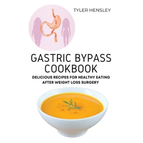 (영문도서) Gastric Bypass Cookbook: Delicious Recipes for Healthy Eating After Weight Loss Surgery Paperback, Tyler Hensley, English, 9781803620619
