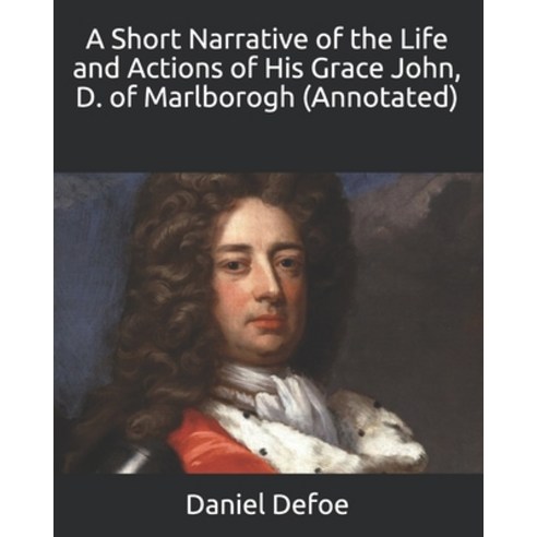 A Short Narrative of the Life and Actions of His Grace John D. of Marlborogh (Annotated) Paperback, Independently Published, English, 9798701797787