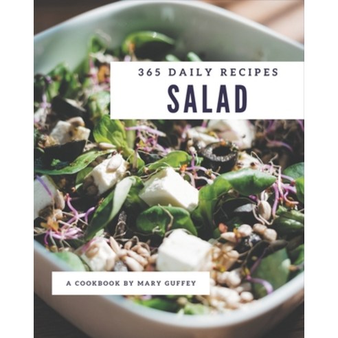 365 Daily Salad Recipes: A Salad Cookbook to Fall In Love With Paperback, Independently Published