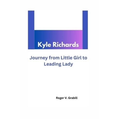 (영문도서) Kyle Richards: Journey from Little Girl to Leading Lady Paperback, Independently Published, English, 9798883041555