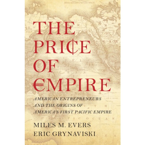 (영문도서) The Price of Empire: American Entrepreneurs and the Origins of America''s First Pacific Empire Hardcover, Cambridge University Press, English, 9781009396363