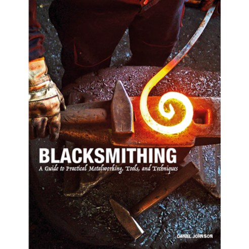 (영문도서) Blacksmithing: A Guide to Practical Metalworking Tools and Techniques Hardcover, Amber Books, English, 9781838863135