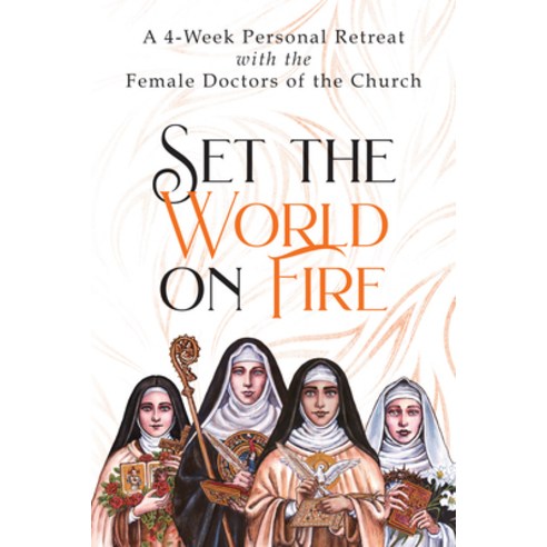 (영문도서) Set the World on Fire: A 4-Week Personal Retreat with the Female Doctors of the Church Paperback, Ave Maria Press, English, 9781646801015