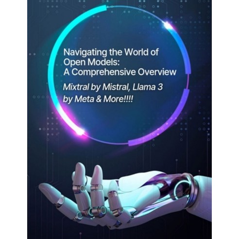 (영문도서) Navigating the World of Open Models: A Comprehensive Overview - Artificial Intelligence Small... Paperback, Independently Published, English, 9798320728414