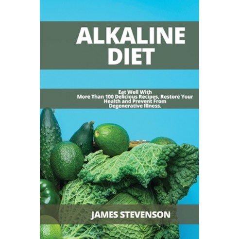 Alkaline Diet: Eat Well With More Than 100 Delicious Recipes Restore Your Health and Prevent From D... Paperback, Art of Freedom Ltd, English, 9781914120923