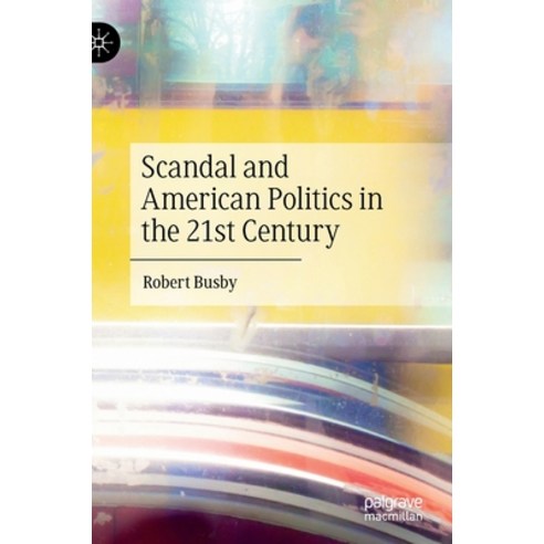 (영문도서) Scandal and American Politics in the 21st Century Hardcover, Palgrave MacMillan, English, 9783030916374