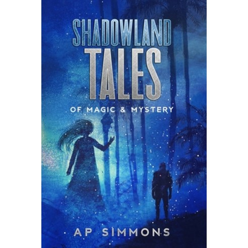 Shadowland Tales: of Magic & Mystery Paperback, Independently Published, English, 9798739428974