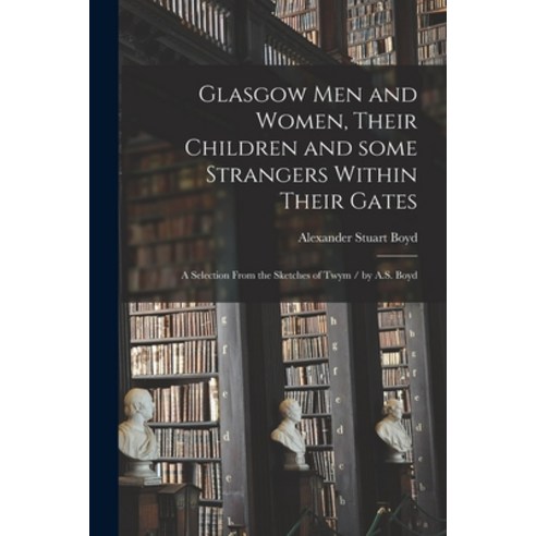 (영문도서) Glasgow Men and Women Their Children and Some Strangers Within Their Gates: a Selection From... Paperback, Legare Street Press, English, 9781014426970