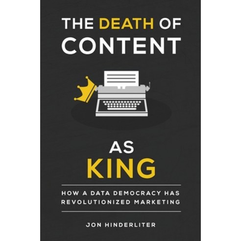 The Death of Content As King: How a Data Democracy Has Revolutionized Marketing Paperback, Tactical 16, English, 9781943226542