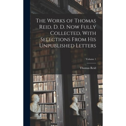 (영문도서) The Works of Thomas Reid D. D. now Fully Collected With Selections From his Unpublished Let... Hardcover, Legare Street Press