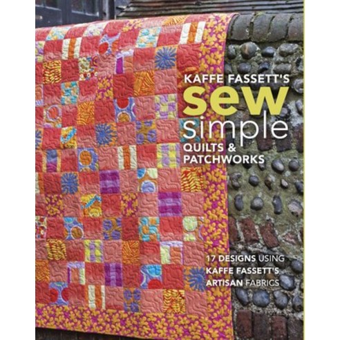 (영문도서) Kaffe Fassett''s Sew Simple Quilts & Patchworks: 17 Designs Using Kaffe Fassett''s Artisan Fabrics Paperback, Taunton Press, English, 9781641551014