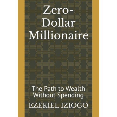 (영문도서) Zero-Dollar Millionaire: The Path to Wealth Without Spending Paperback, Independently Published, English, 9798325915499