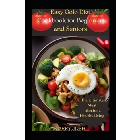 (영문도서) Easy Golo Diet Cookbook for Beginners and Seniors: The Ultimate Meal Plan Recipe for a Health... Paperback, Independently Published, English, 9798875688898