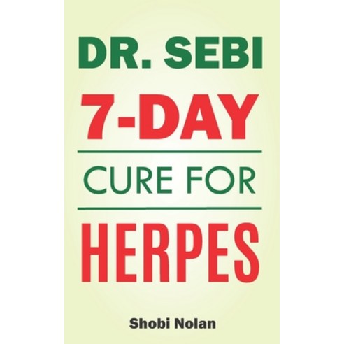 Dr Sebi 7-Day Cure For Herpes: The Natural Herpes Treatment Book - Easy Guide To Cure STDs Genital ... Paperback, Independently Published