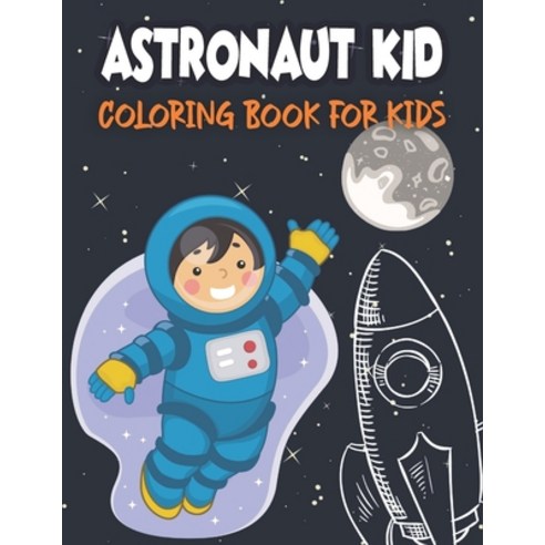 Astronaut Kid Coloring Book For Kids: 50 Unique Designs to Color Paperback, Independently Published, English, 9798719726939