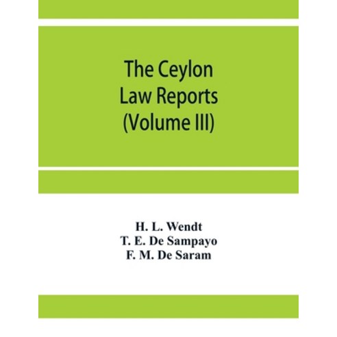 (영문도서) The Ceylon Law reports: Being reports of cases decided by the Supreme Court of Ceylon (Volume... Paperback, Alpha Edition, English, 9789353957308