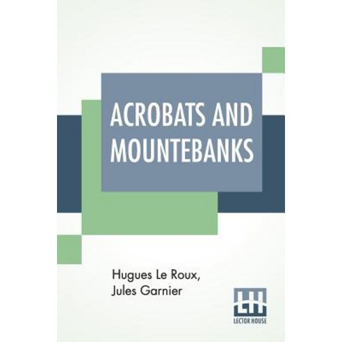Acrobats And Mountebanks: Translated From The French By A. P. Morton. Paperback, Lector House, English, 9789388396370