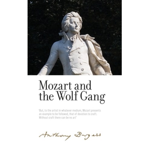 Mozart and the Wolf Gang: By Anthony Burgess Hardcover, Manchester University Press