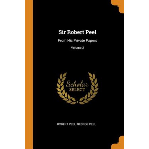 (영문도서) Sir Robert Peel: From His Private Papers; Volume 2 Paperback, Franklin Classics, English, 9780341968658