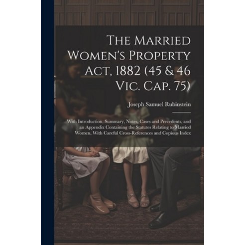 (영문도서) The Married Women''s Property Act 1882 (45 & 46 Vic. Cap. 75): With Introduction Summary No... Paperback, Legare Street Press, English, 9781021614957