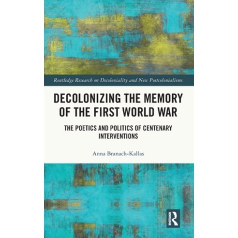 (영문도서) Decolonizing the Memory of the First World War: The Poetics and Politics of Centenary Interve... Hardcover, Routledge, English, 9781032633213