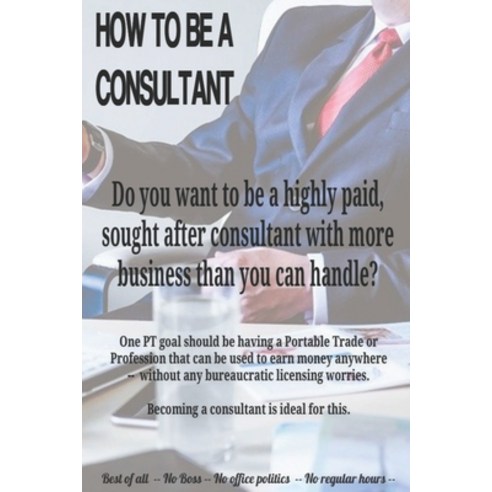 How to Be a Consultant Paperback, Independently Published, English, 9798558690712