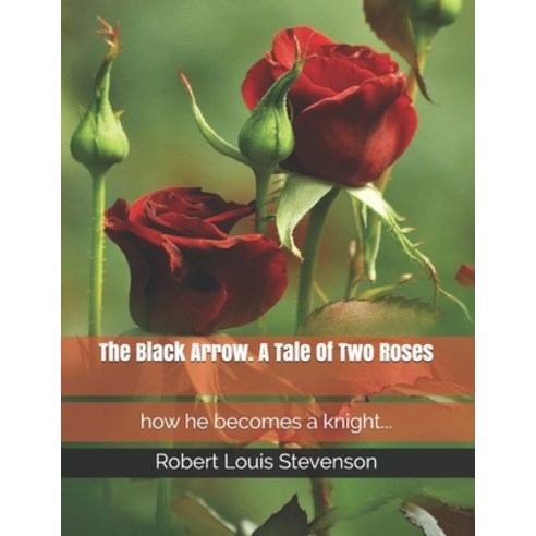 The Black Arrow. A Tale Of Two Roses Paperback, Independently Published, English, 9798733597539