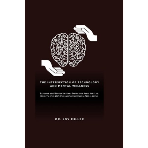 (영문도서) The Intersection of Technology and Mental Wellness: Explore the ...